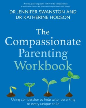Compassionate Parenting Workbook - Using compassion to help tailor parentin
