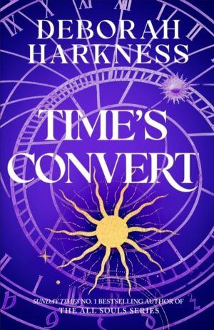 Time's Convert - Return to the spellbinding world of A Discovery of Witches