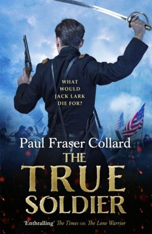 True Soldier (Jack Lark, Book 6) - American Civil War, Battle of Bull Run,