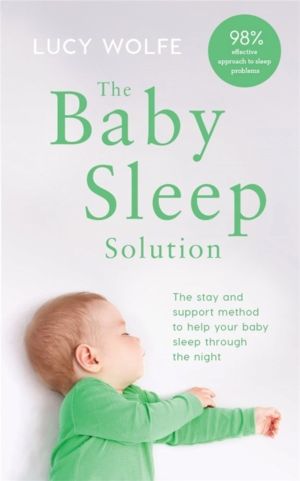 Baby Sleep Solution - The stay-and-support method to help your baby sleep t