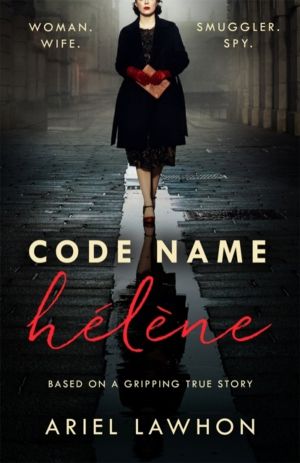 Code Name Helene - A gripping wartime novel inspired by a real-life heroine