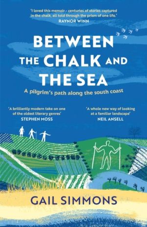 Between the Chalk and the Sea - A pilgrim's path along the south coast