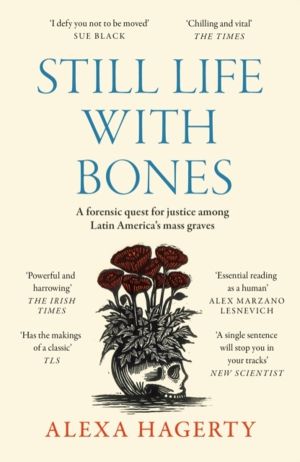 Still Life with Bones - A forensic quest for justice among Latin AmericaÔÇÖ
