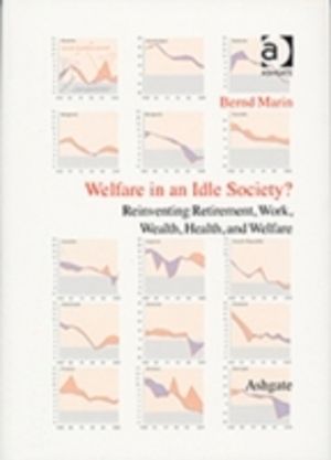 Welfare in an Idle Society? - Reinventing Retirement, Work, Wealth, Health