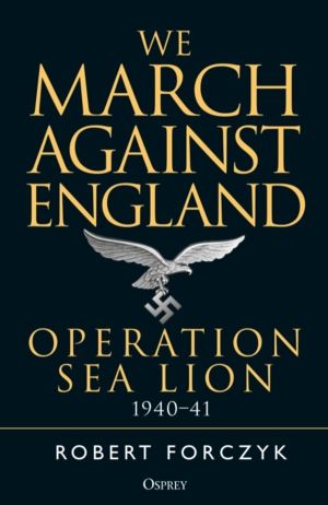 We March Against England - Operation Sea Lion, 1940ÔÇô41