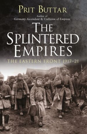 Splintered Empires - The Eastern Front 1917ÔÇô21