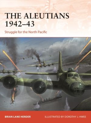 Aleutians 1942ÔÇô43 - Struggle for the North Pacific