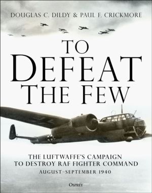To Defeat the Few - The LuftwaffeÔÇÖs campaign to destroy RAF Fighter Comma
