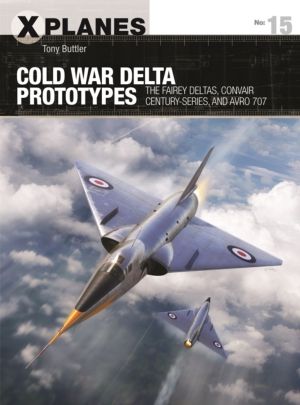 Cold War Delta Prototypes - The Fairey Deltas, Convair Century-series, and