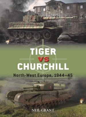 Tiger vs Churchill - North-West Europe, 1944ÔÇô45