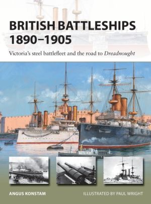 British Battleships 1890ÔÇô1905 - Victoria's steel battlefleet and the road