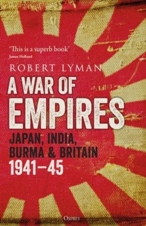 War of Empires - Japan, India, Burma & Britain: 1941ÔÇô45