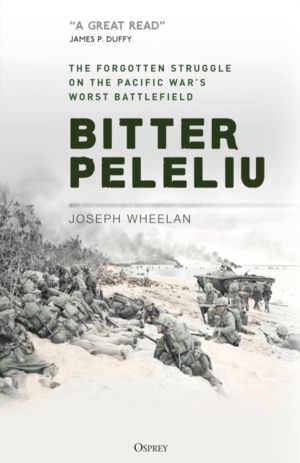 Bitter Peleliu - The Forgotten Struggle on the Pacific War's Worst Battlefi