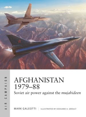 Afghanistan 1979ÔÇô88 - Soviet air power against the mujahideen
