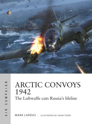 Arctic Convoys 1942 - The Luftwaffe cuts Russia's lifeline