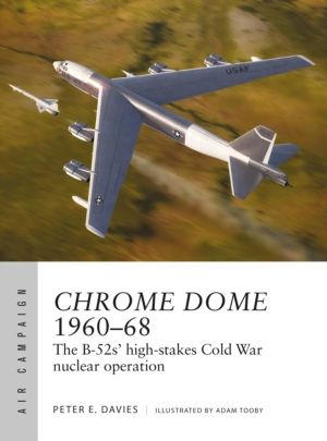 Chrome Dome 1960ÔÇô68 - The B-52s' high-stakes Cold War nuclear operation