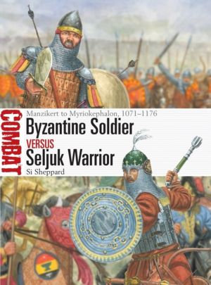 Byzantine Soldier vs Seljuk Warrior - Manzikert to Myriokephalon, 1071ÔÇô11