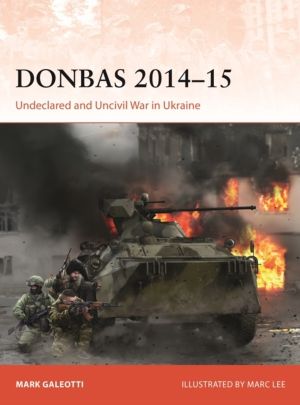 Donbas 2014ÔÇô15 - Undeclared and Uncivil War in Ukraine
