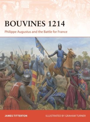 Bouvines 1214 - Philippe Augustus and the Battle for France