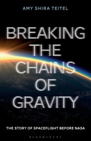 Breaking the Chains of Gravity - The Story of Spaceflight before NASA