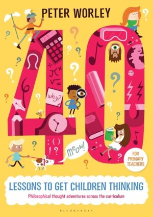 40 lessons to get children thinking: Philosophical thought adventures acros
