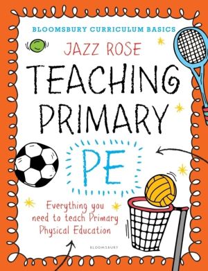 Bloomsbury Curriculum Basics: Teaching Primary PE - Everything you need to
