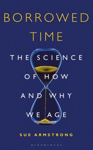 Borrowed Time - The Science of How and Why We Age