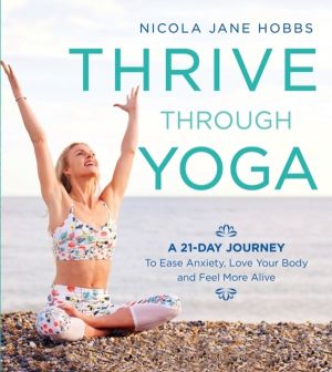 Thrive Through Yoga - A 21-Day Journey to Ease Anxiety, Love Your Body and