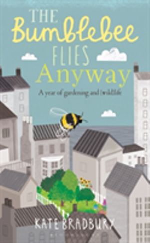 Bumblebee Flies Anyway - A memoir of love, loss and muddy hands