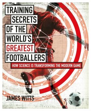 Training Secrets of the World's Greatest Footballers - How Science is Trans