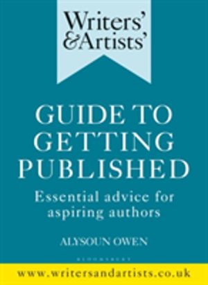 Writers' & Artists' Guide to Getting Published - Essential advice for aspir