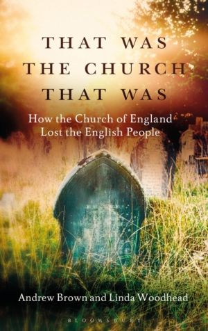 That Was The Church That Was - How the Church of England Lost the English P