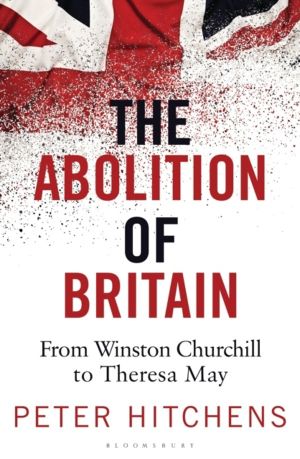 Abolition of Britain - From Winston Churchill to Theresa May
