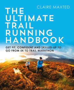 Ultimate Trail Running Handbook - Get fit, confident and skilled-up to go f