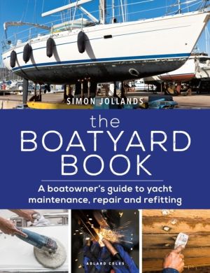 Boatyard Book - A boatowner's guide to yacht maintenance, repair and refitt