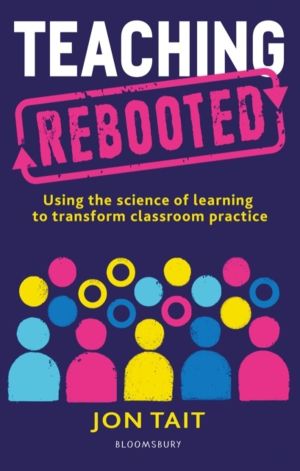 Teaching Rebooted - Using the science of learning to transform classroom pr