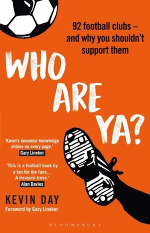 Who Are Ya? - 92 Football Clubs ÔÇô and Why You ShouldnÔÇÖt Support Them