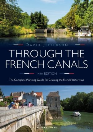 Through the French Canals - The Complete Planning Guide to Cruising the Fre