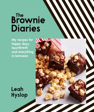Brownie Diaries - My Recipes for Happy Times, Heartbreak and Everything in