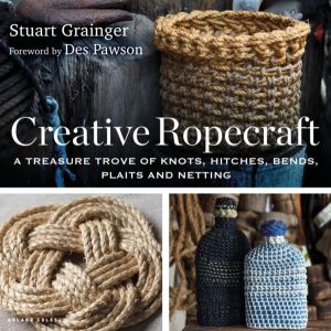 Creative Ropecraft - A treasure trove of knots, hitches, bends, plaits and