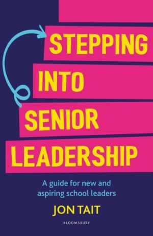 Stepping into Senior Leadership - A guide for new and aspiring school leade