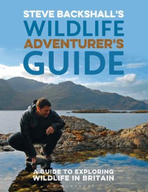 Steve Backshall's Wildlife Adventurer's Guide - A Guide to Exploring Wildli