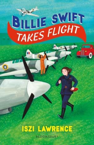 Billie Swift Takes Flight - An inspiring Second World War adventure, perfec