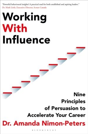 Working With Influence - Nine principles of persuasion to accelerate your c
