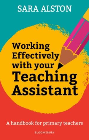 Working Effectively With Your Teaching Assistant - A handbook for primary t