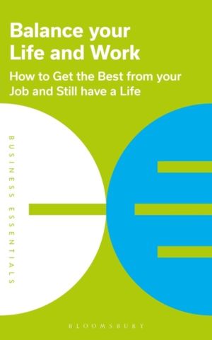 Balance Your Life and Work - How to get the best from your job and still ha