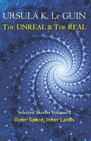Unreal and the Real Volume 2 - Selected Stories of Ursula K. Le Guin: Outer