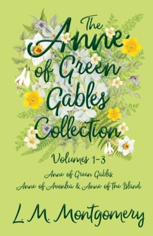 Anne of Green Gables Collection;Volumes 1-3 (Anne of Green Gables, Anne of