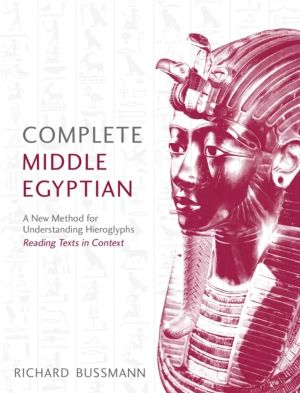 Complete Middle Egyptian - A New Method for Understanding Hieroglyphs: Read