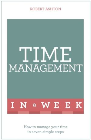 Time Management In A Week - How To Manage Your Time In Seven Simple Steps